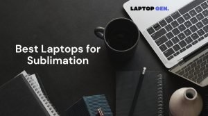 Best Laptops for Sublimation