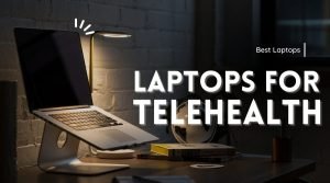 Best Laptops for Telehealth